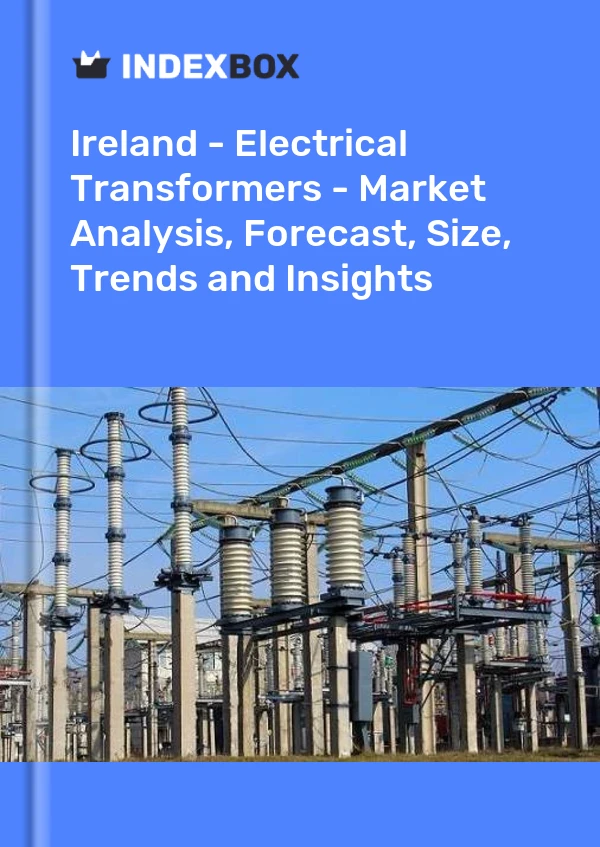 Report Ireland - Electrical Transformers - Market Analysis, Forecast, Size, Trends and Insights for 499$