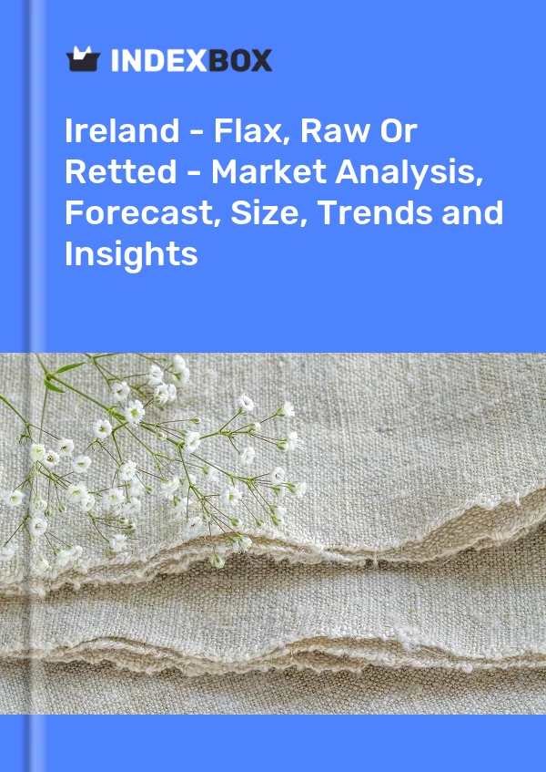 Report Ireland - Flax, Raw or Retted - Market Analysis, Forecast, Size, Trends and Insights for 499$
