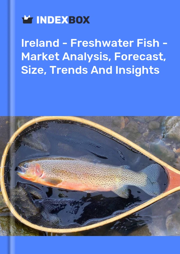 Ireland - Freshwater Fish - Market Analysis, Forecast, Size, Trends And Insights