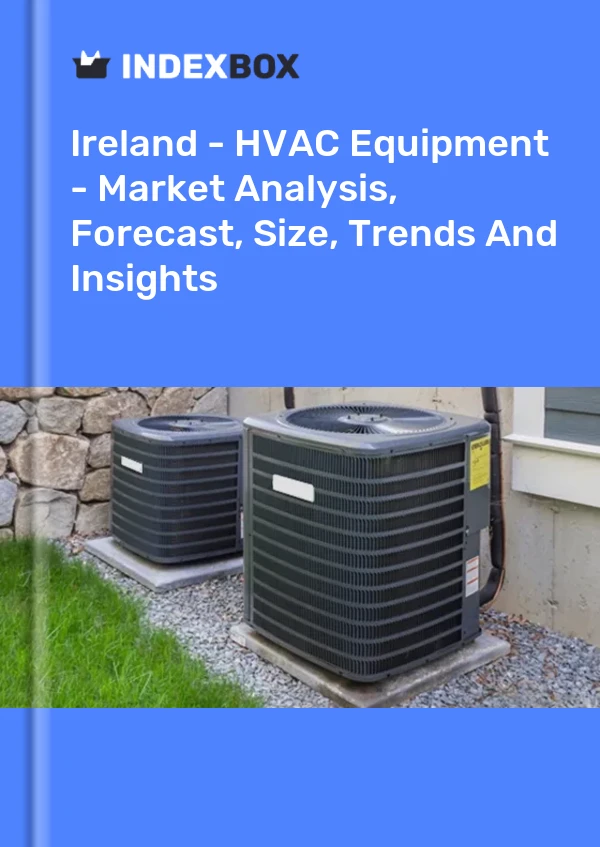 Ireland - HVAC Equipment - Market Analysis, Forecast, Size, Trends And Insights