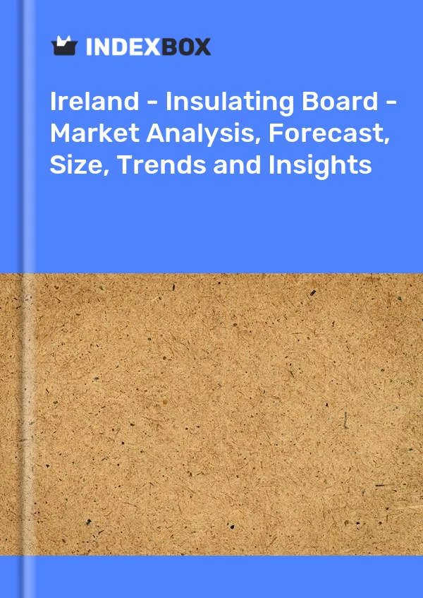 Report Ireland - Insulating Board - Market Analysis, Forecast, Size, Trends and Insights for 499$