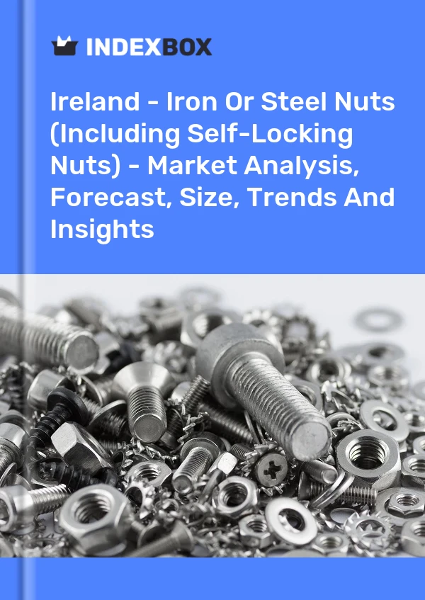 Report Ireland - Iron or Steel Nuts (Including Self-Locking Nuts) - Market Analysis, Forecast, Size, Trends and Insights for 499$