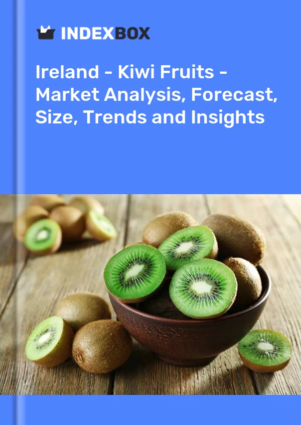 Ireland - Kiwi Fruits - Market Analysis, Forecast, Size, Trends and Insights