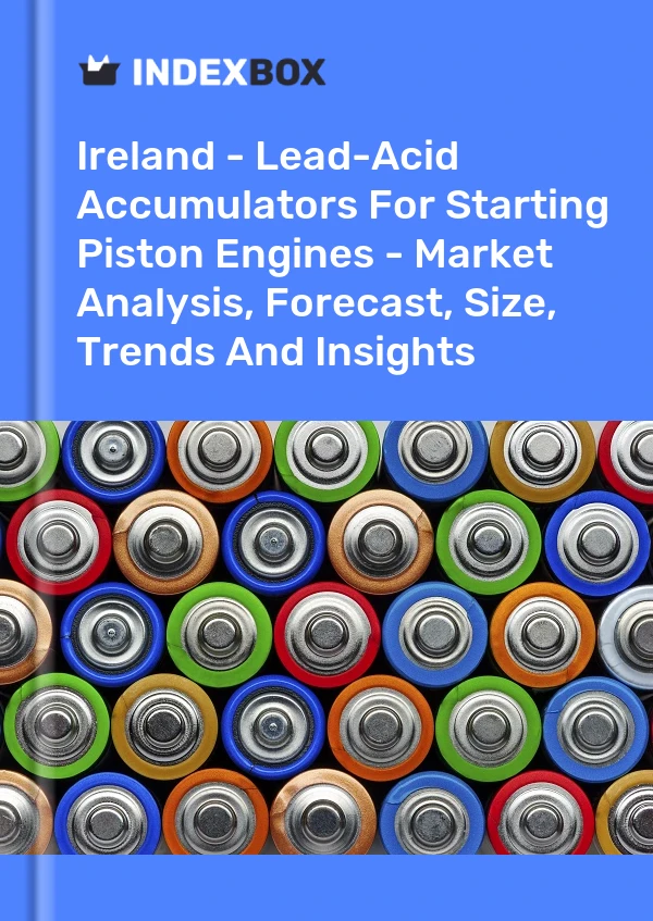 Report Ireland - Lead-Acid Accumulators for Starting Piston Engines - Market Analysis, Forecast, Size, Trends and Insights for 499$