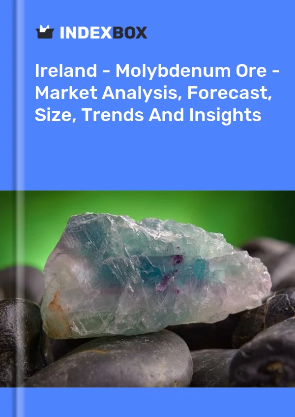 Report Ireland - Molybdenum Ore - Market Analysis, Forecast, Size, Trends and Insights for 499$