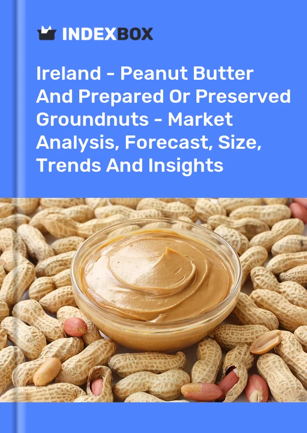 Report Ireland - Peanut Butter and Prepared or Preserved Groundnuts - Market Analysis, Forecast, Size, Trends and Insights for 499$