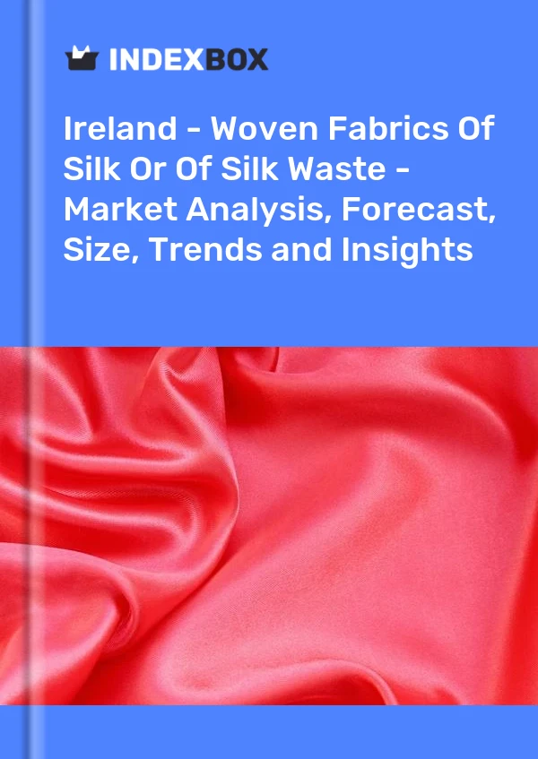 Report Ireland - Woven Fabrics of Silk or of Silk Waste - Market Analysis, Forecast, Size, Trends and Insights for 499$