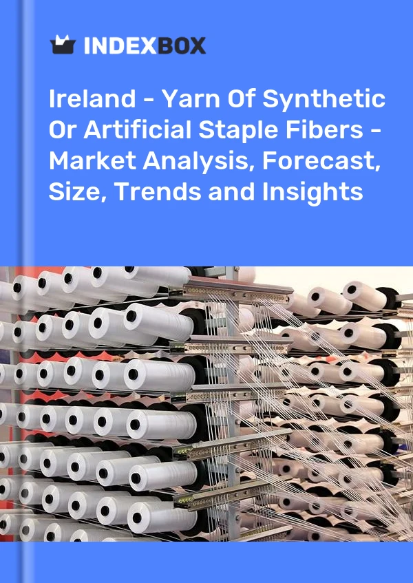 Report Ireland - Yarn of Synthetic or Artificial Staple Fibers - Market Analysis, Forecast, Size, Trends and Insights for 499$
