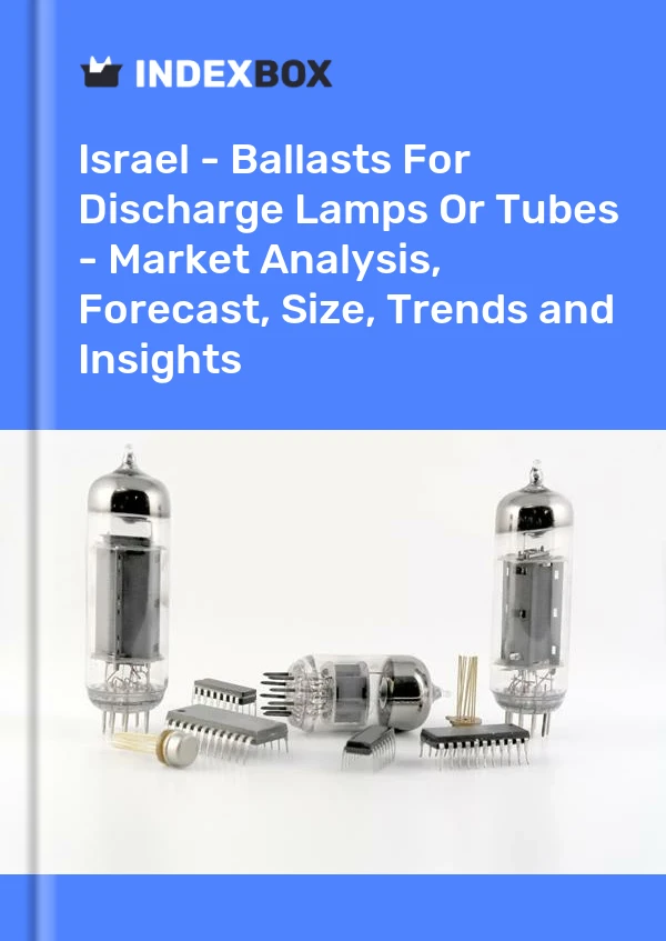 Report Israel - Ballasts for Discharge Lamps or Tubes - Market Analysis, Forecast, Size, Trends and Insights for 499$