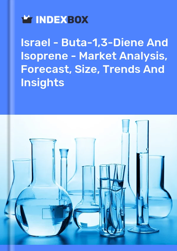 Report Israel - Buta-1,3-Diene and Isoprene - Market Analysis, Forecast, Size, Trends and Insights for 499$