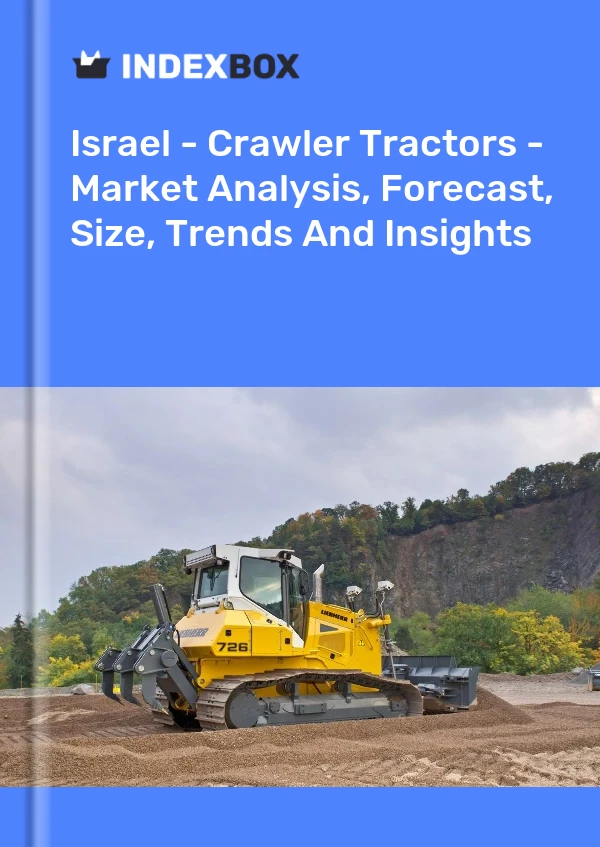 Report Israel - Crawler Tractors - Market Analysis, Forecast, Size, Trends and Insights for 499$