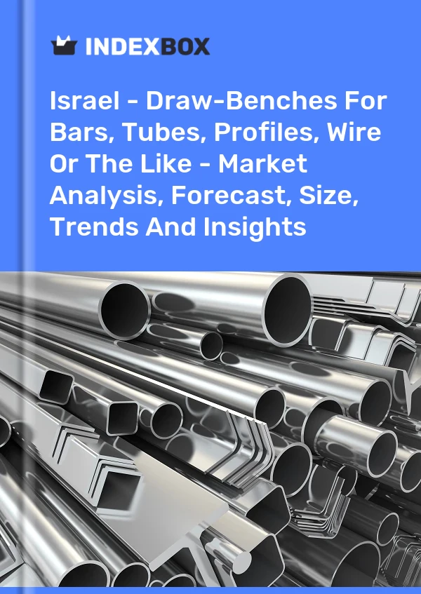 Report Israel - Draw-Benches for Bars, Tubes, Profiles, Wire or the Like - Market Analysis, Forecast, Size, Trends and Insights for 499$