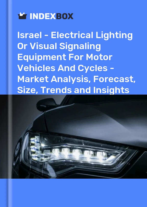 Report Israel - Electrical Lighting or Visual Signaling Equipment for Motor Vehicles and Cycles - Market Analysis, Forecast, Size, Trends and Insights for 499$