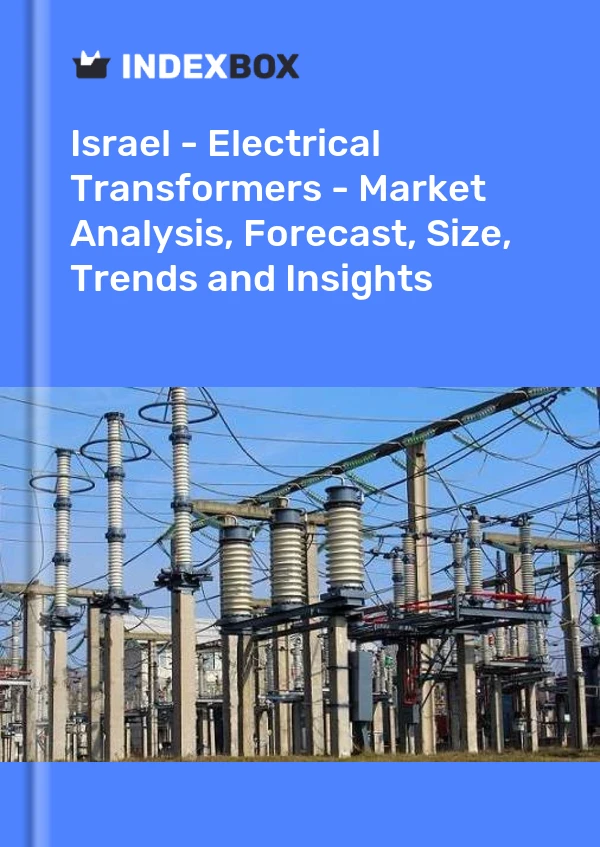 Report Israel - Electrical Transformers - Market Analysis, Forecast, Size, Trends and Insights for 499$