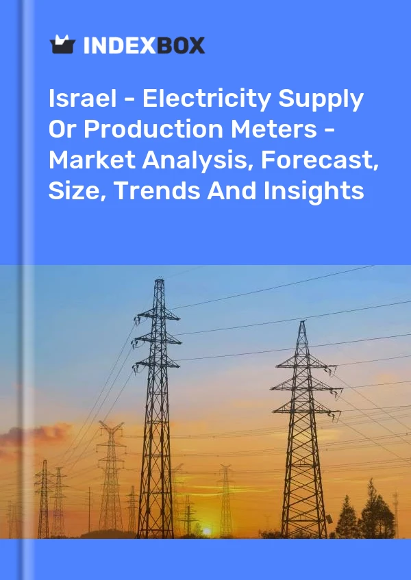 Report Israel - Electricity Supply or Production Meters - Market Analysis, Forecast, Size, Trends and Insights for 499$