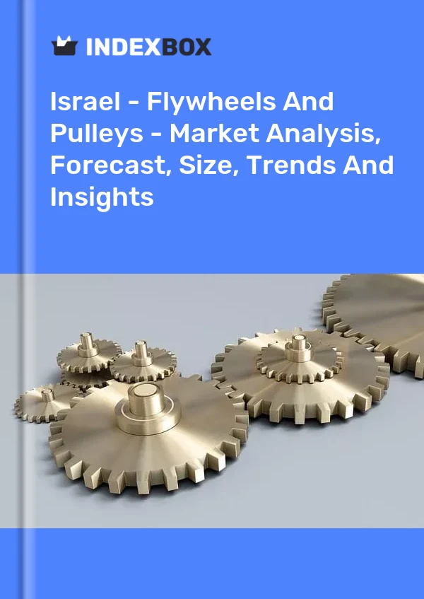 Report Israel - Flywheels and Pulleys - Market Analysis, Forecast, Size, Trends and Insights for 499$