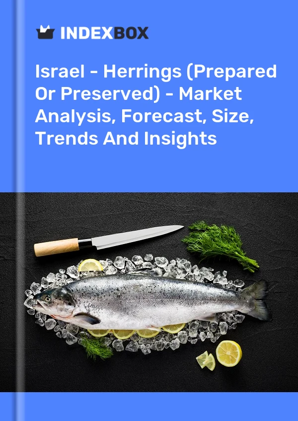 Israel - Herrings (Prepared Or Preserved) - Market Analysis, Forecast, Size, Trends And Insights