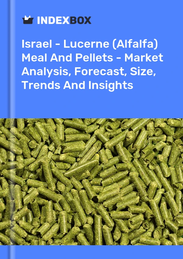 Israel - Lucerne (Alfalfa) Meal And Pellets - Market Analysis, Forecast, Size, Trends And Insights