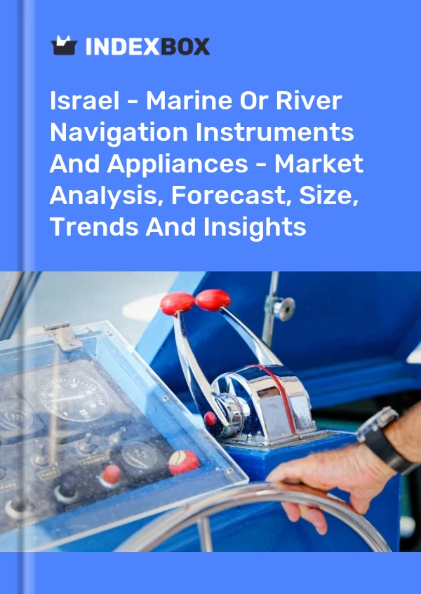 Report Israel - Marine or River Navigation Instruments and Appliances - Market Analysis, Forecast, Size, Trends and Insights for 499$