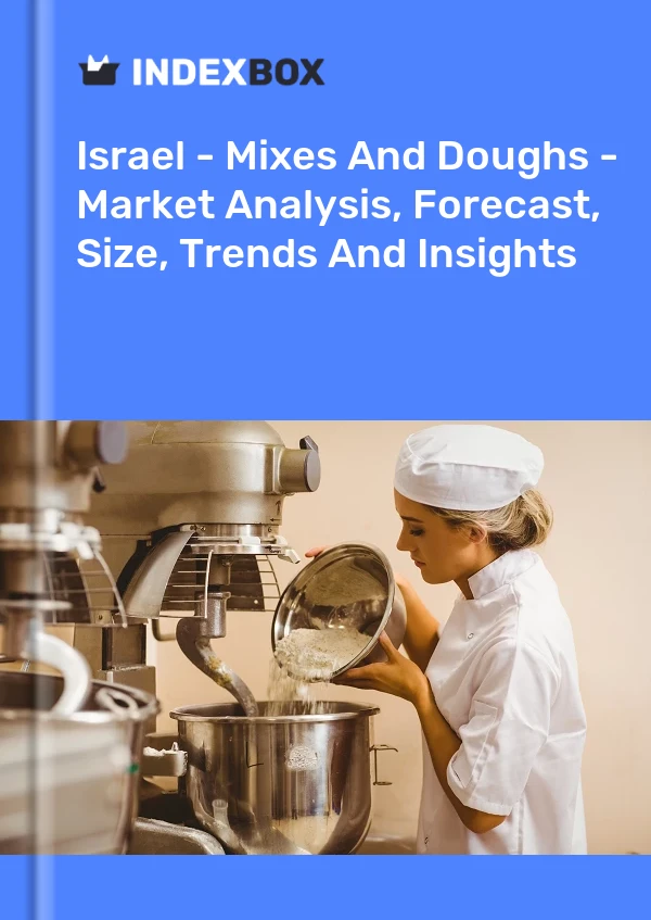 Report Israel - Mixes and Doughs - Market Analysis, Forecast, Size, Trends and Insights for 499$