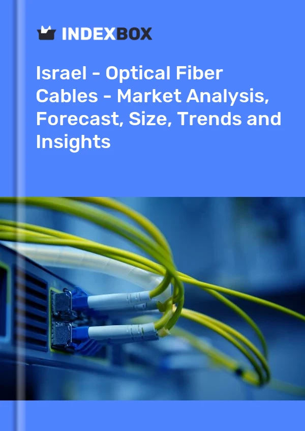 Report Israel - Optical Fiber Cables - Market Analysis, Forecast, Size, Trends and Insights for 499$