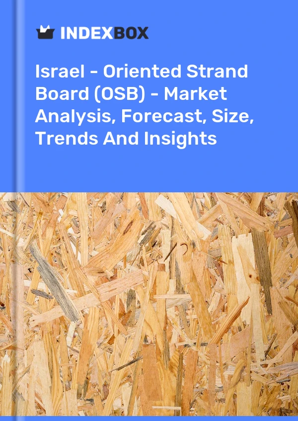 Report Israel - Oriented Strand Board (OSB) - Market Analysis, Forecast, Size, Trends and Insights for 499$