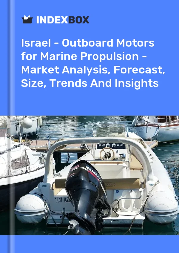 Israel - Outboard Motors for Marine Propulsion - Market Analysis, Forecast, Size, Trends And Insights