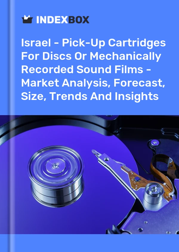 Israel - Pick-Up Cartridges For Discs Or Mechanically Recorded Sound Films - Market Analysis, Forecast, Size, Trends And Insights