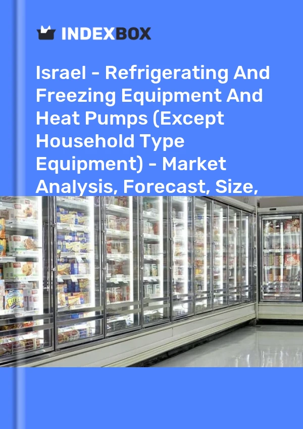 Report Israel - Refrigerating and Freezing Equipment and Heat Pumps (Except Household Type Equipment) - Market Analysis, Forecast, Size, Trends and Insights for 499$
