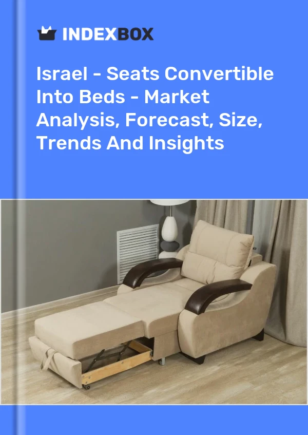 Report Israel - Seats Convertible Into Beds - Market Analysis, Forecast, Size, Trends and Insights for 499$