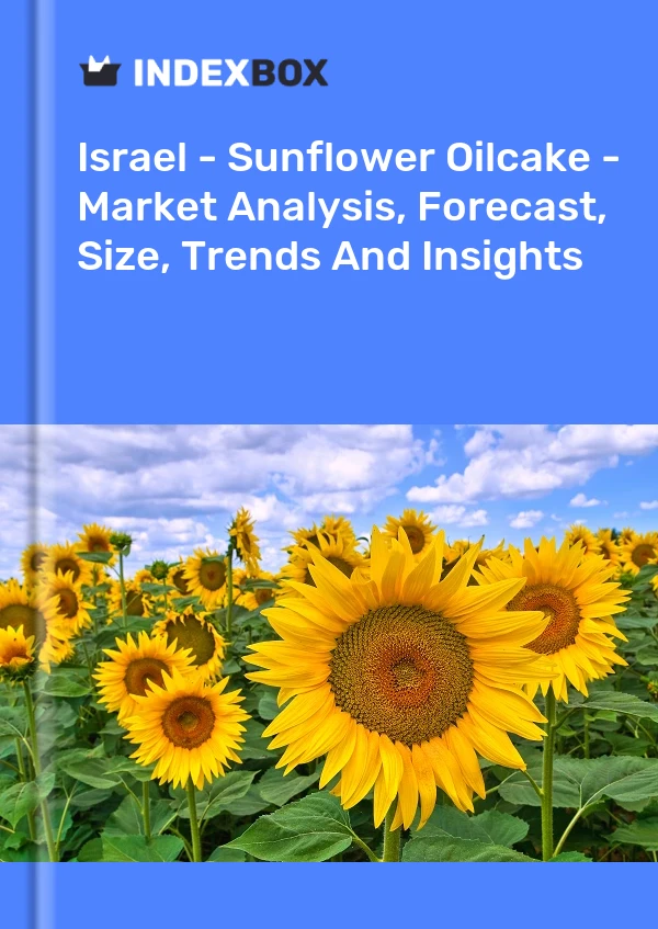 Report Israel - Sunflower Oilcake - Market Analysis, Forecast, Size, Trends and Insights for 499$
