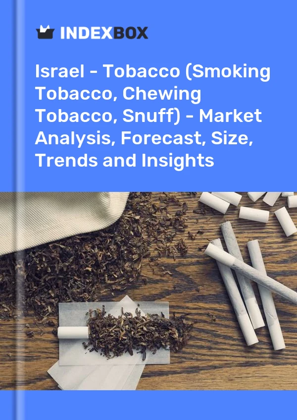Report Israel - Tobacco (Smoking Tobacco, Chewing Tobacco, Snuff) - Market Analysis, Forecast, Size, Trends and Insights for 499$