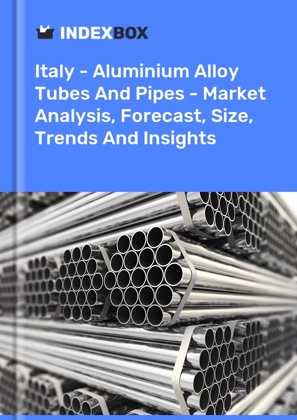 Italy - Aluminium Alloy Tubes And Pipes - Market Analysis, Forecast, Size, Trends And Insights