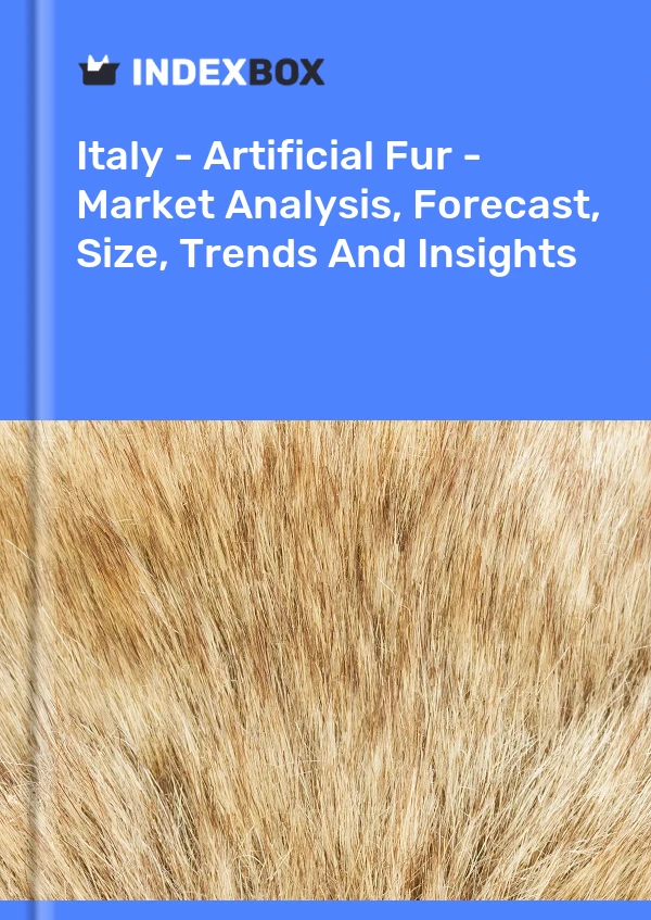 Report Italy - Artificial Fur - Market Analysis, Forecast, Size, Trends and Insights for 499$
