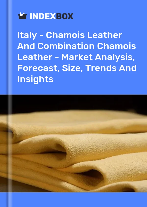 Report Italy - Chamois Leather and Combination Chamois Leather - Market Analysis, Forecast, Size, Trends and Insights for 499$