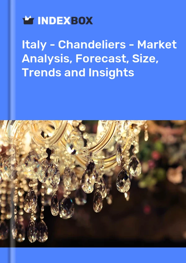 Italy - Chandeliers - Market Analysis, Forecast, Size, Trends and Insights
