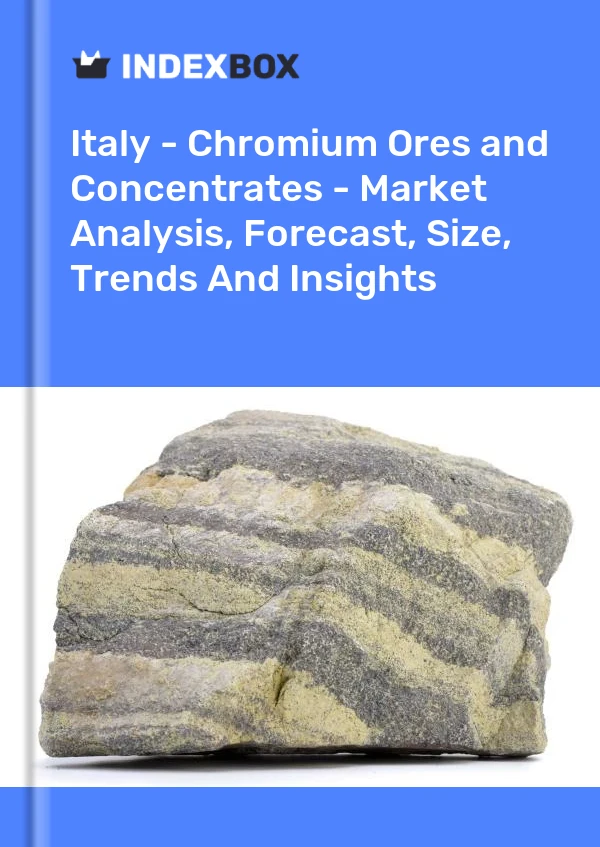 Italy - Chromium Ores and Concentrates - Market Analysis, Forecast, Size, Trends And Insights