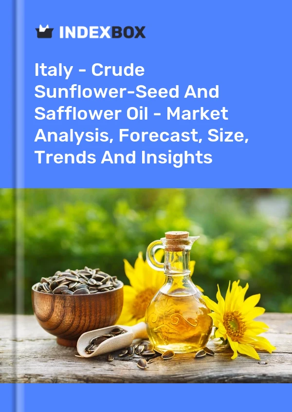 Italy - Crude Sunflower-Seed And Safflower Oil - Market Analysis, Forecast, Size, Trends And Insights