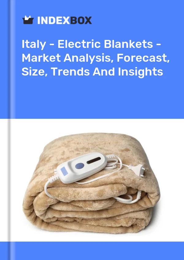 Report Italy - Electric Blankets - Market Analysis, Forecast, Size, Trends and Insights for 499$