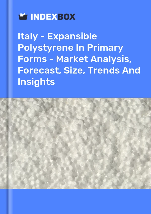 Italy - Expansible Polystyrene In Primary Forms - Market Analysis, Forecast, Size, Trends And Insights