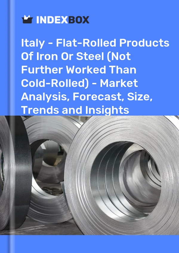 Italy - Flat-Rolled Products Of Iron Or Steel (Not Further Worked Than Cold-Rolled) - Market Analysis, Forecast, Size, Trends and Insights