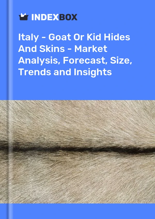Report Italy - Goat or Kid Hides and Skins - Market Analysis, Forecast, Size, Trends and Insights for 499$