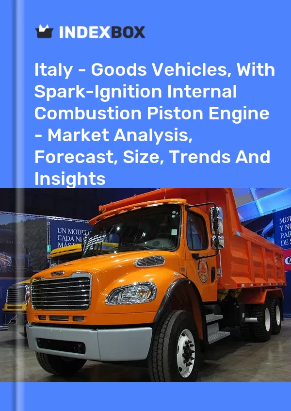 Italy - Goods Vehicles, With Spark-Ignition Internal Combustion Piston Engine - Market Analysis, Forecast, Size, Trends And Insights