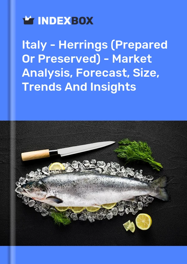 Italy - Herrings (Prepared Or Preserved) - Market Analysis, Forecast, Size, Trends And Insights