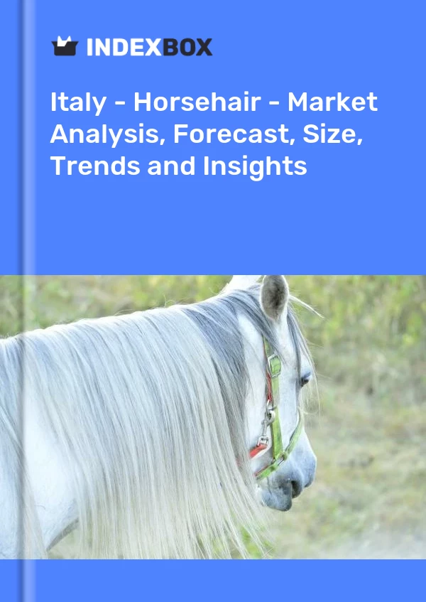 Report Italy - Horsehair - Market Analysis, Forecast, Size, Trends and Insights for 499$