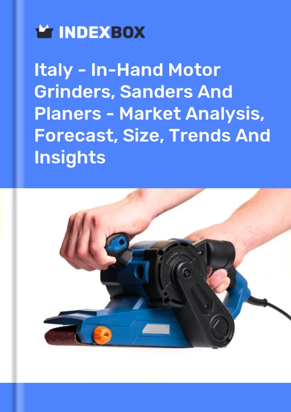 Report Italy - In-Hand Motor Grinders, Sanders and Planers - Market Analysis, Forecast, Size, Trends and Insights for 499$