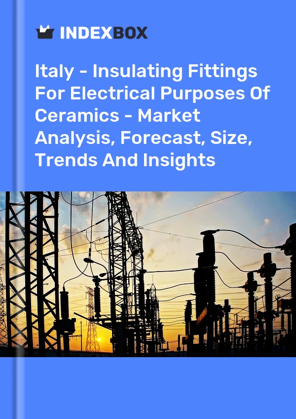 Report Italy - Insulating Fittings for Electrical Purposes of Ceramics - Market Analysis, Forecast, Size, Trends and Insights for 499$