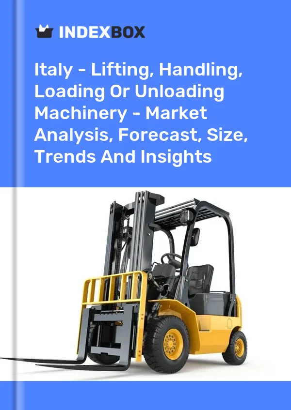 Italy - Lifting, Handling, Loading Or Unloading Machinery - Market Analysis, Forecast, Size, Trends And Insights