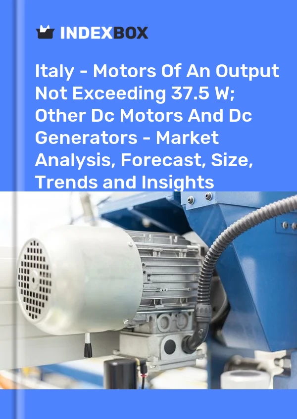 Italy - Motors Of An Output Not Exceeding 37.5 W; Other Dc Motors And Dc Generators - Market Analysis, Forecast, Size, Trends and Insights