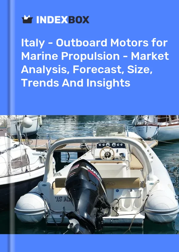 Italy - Outboard Motors for Marine Propulsion - Market Analysis, Forecast, Size, Trends And Insights